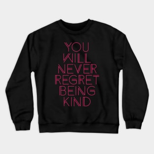 you will never regret being kind Crewneck Sweatshirt